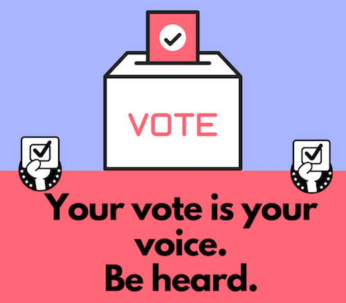 Your vote is your voice. Be heard.